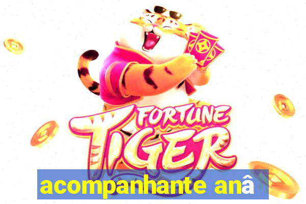 acompanhante anâ